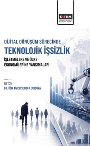 Dijital Dönüşüm Sürecinde Teknolojik İşsizlik: İşletmelere ve Ülke Ekonomilerine Yansımaları - 1