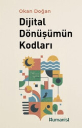 Dijital Dönüşümün Kodları - Hümanist Kitap Yayıncılık
