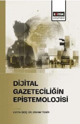 Dijital Gazeteciliğin Epistemolojisi - Eğitim Yayınevi - Bilimsel Eserler