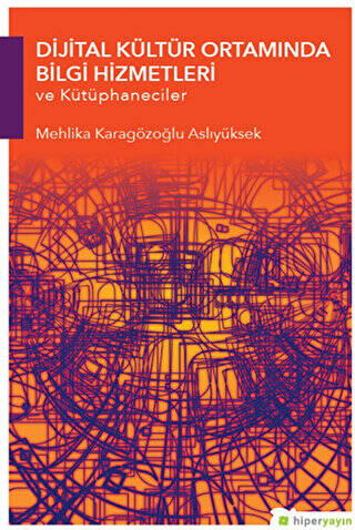 Dijital Kültür Ortamında Bilgi Hizmetleri ve Kütüphaneciler - 1