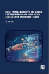 Dijital Pazarda Tüketiciyle Bağ Kurmak: E-Ticaret Markalarının Sosyal Medya Stratejilerinin Davranışsal Etkileri - Gazi Kitabevi