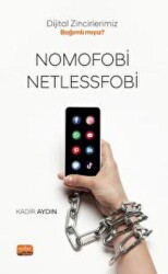 Dijital Zincirlerimiz Bağımlı Mıyız? Nomofobi Ve Netlessfobi - Nobel Bilimsel Eserler
