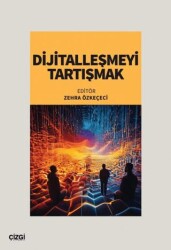 Dijitalleşmeyi Tartışmak - Çizgi Kitabevi Yayınları