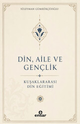 Din, Aile ve Gençlik: Kuşaklar Arası Din Eğitimi - Ensar Neşriyat