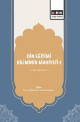 Din Eğitimi Biliminin Mahiyeti - 1 - Eğitim Yayınevi - Bilimsel Eserler