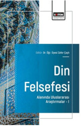 Din Felsefesi Alanında Uluslararası Araştırmalar – I - Eğitim Yayınevi - Bilimsel Eserler