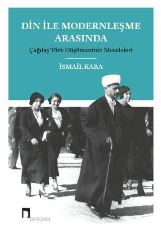 Din ile Modernleşme Arasında Çağdaş Türk Düşüncesinin Meseleleri - 1
