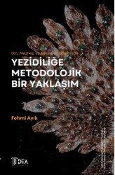 Din, Mezhep ve Tasavvuf Ekseninde Yezidiliğe Metodolojik Bir Yaklaşım - DTA Yayıncılık