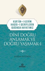 Dini Doğru Anlamak ve Doğru Yaşamak I - Ensar Neşriyat