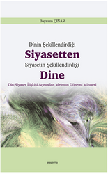 Dinin Şekillendirdiği Siyasetten Siyasetin Şekillendirdiği Dine - 1