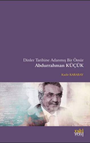 Dinler Tarihine Adanmış Bir Ömür Abdurrahman Küçük - 1