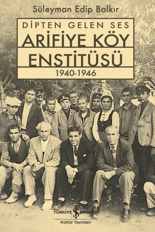 Dipten Gelen Ses Arifiye Köy Enstitüsü 1940-1946 - 1