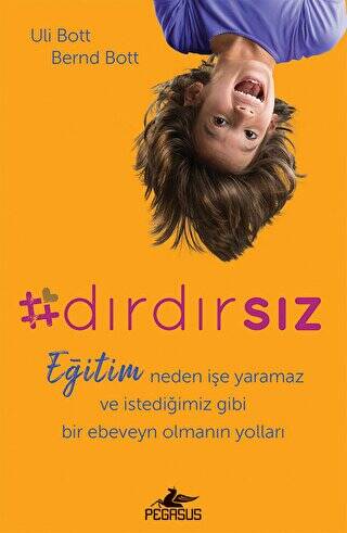Dırdırsız: Eğitim neden işe yaramaz ve istediğimiz gibi bir ebeveyn olmanın yolları - 1