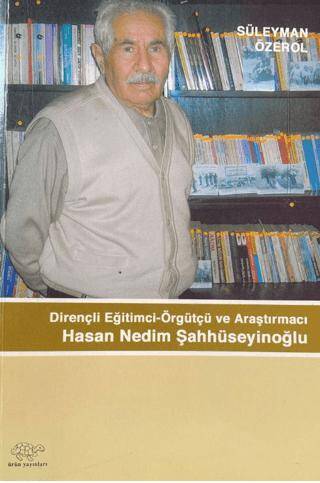 Dirençli Eğitimci-Örgütçü ve Araştırmacı Hasan Nedim Şahhüseyinoğlu - 1