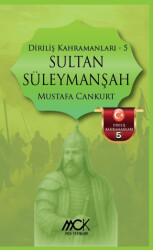 Diriliş Kahramanları 5 - Sultan Süleymanşah - MCK Yayınları