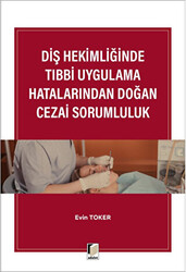 Diş Hekimliğinde Tıbbi Uygulama Hatalarından Doğan Cezai Sorumluluk - Adalet Yayınevi