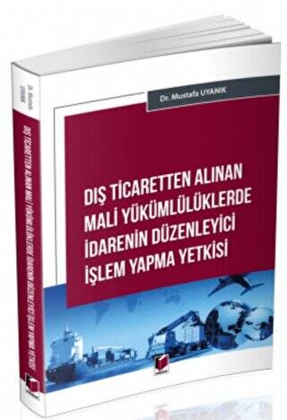 Dış Ticaretten Alınan Mali Yükümlülüklerde İdarenin Düzenleyici İşlem Yapma Yetkisi - 1