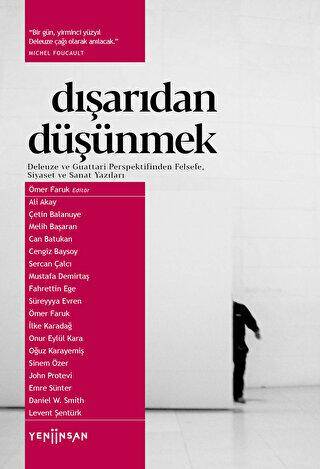 Dışarıdan Düşünmek: Deleuze ve Guattari Perspektifinden Felsefe, Siyaset ve Sanat Yazıları - 1