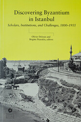 Discovering Byzantium in Istanbul: Scholars, Institutions, and Challenges 1800–1955 - 1