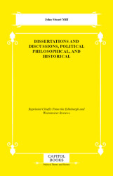 Dissertations and Discussions, Political Philosophical, and Historical - Capitol Books