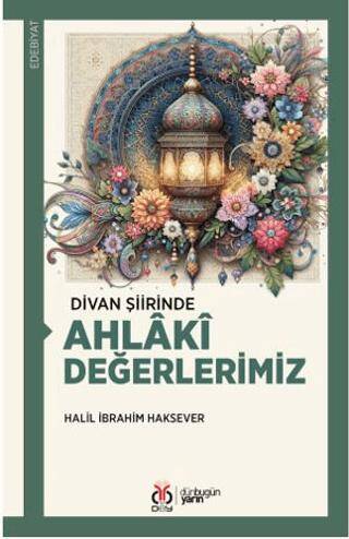 Divan Şiirinde Ahlâkî Değerlerimiz - 1