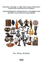 Diyarbakır Arkeoloji ve Cahit Sıtkı Tarancı Müzelerinde Bulunan Bir Grup Madeni Eser Eşliğinde Neolitikten Osmanlıya Anadolu’da Maden Sanatının Gelişimi - 1