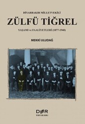 Diyarbakır Milletvekili Zülfü Tiğrel Yaşamı ve Faaliyetleri 1877-1940 - 1