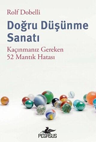 Doğru Düşünme Sanatı: Kaçınmanız Gereken 52 Mantık Hatası - 1