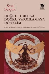 Doğru Hukuka Doğru Yargılamaya Dönelim; Yitik Hukukun Göçüğü Altında Ezilmelerin Öyküsü - İmge Kitabevi Yayınları