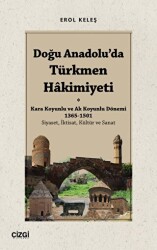 Doğu Anadolu`da Türkmen Hâkimiyeti - Kara Koyunlu ve Ak Koyunlu Dönemi 1365-1501 Siyaset, İktisat, Kültür ve Sanat - Çizgi Kitabevi Yayınları