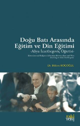 Doğu Batı Arasında Eğitim ve Din Eğitimi -Aliya İzzetbegoviç Öğretisi- - 1