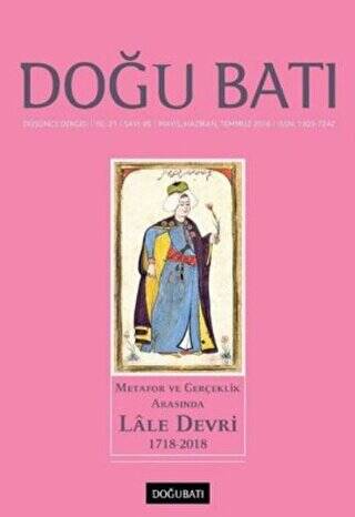 Doğu Batı Düşünce Dergisi Yıl: 21 Sayı: 85 - Metafor ve Gerçeklik Arasında Lale Devri 1718-2018 - 1