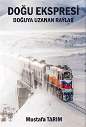 Doğu Ekspresi Doğuya Uzanan Raylar - 1