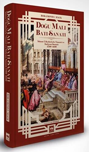 Doğu Malı Batı Sanatı: İslam Ülkeleriyle Ticaret ve İtalyan Sanatı 1300 - 1600 - 1