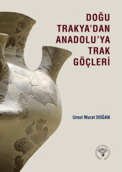 Doğu Trakya`dan Anadolu`ya Trak Göçleri - Arkeoloji ve Sanat Yayınları