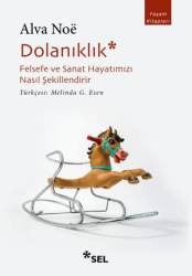 Dolanıklık: Felsefe ve Sanat Hayatımızı Nasıl Şekillendirir - Sel Yayıncılık