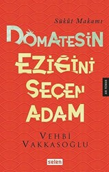 Domatesin Eziğini Seçen Adam - Selen Yayınevi