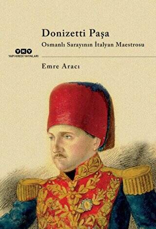 Donizetti Paşa Osmanlı Sarayının İtalyan Maestrosu - 1