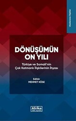 Dönüşümün On Yılı: Türkiye ve Somali`nin Çok Katmanlı İlişkilerinin İhyası - 1