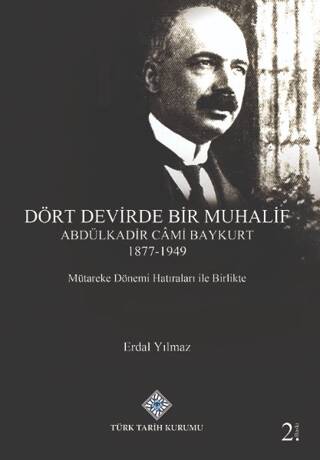 Dört Devirde Bir Muhalif - Abdulkadir Cami Baykurt 1877 - 1949 - 1