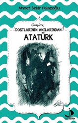 Dostlarının Anılarından Atatürk - 1