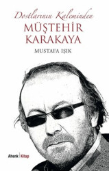 Dostlarının Kaleminden Müştehir Karakaya - 1
