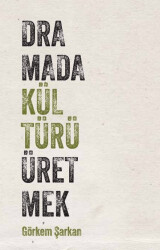 Dramada Kültürü Üretmek - Habitus Kitap