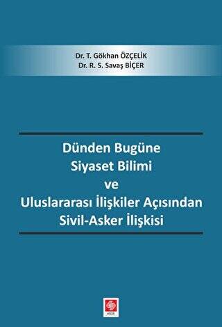 Dünden Bugüne Siyaset Bilimi ve Uluslararası İlişkiler Açısından Sivil-Asker İlişkisi - 1
