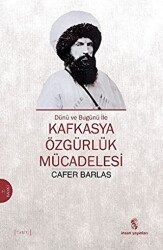 Dünü ve Bugünü ile Kafkasya Özgürlük Mücadelesi - 1