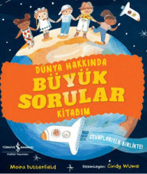 Dünya Hakkında Büyük Sorular Kitabım - İş Bankası Kültür Yayınları