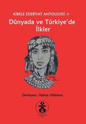 Dünyada ve Türkiye`de İlkler - Kibele Edebiyat Antolojisi 1 - 1