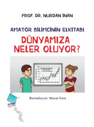 Dünyamıza Neler Oluyor? - Amatör Bilimcinin Elkitabı - Kaynak Yayınları