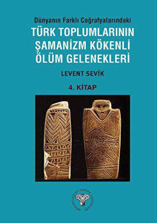 Dünyanın Farklı Coğrafyalarındaki Türk Toplumlarının Şamanizm Kökenli Ölüm Gelenekleri - 1