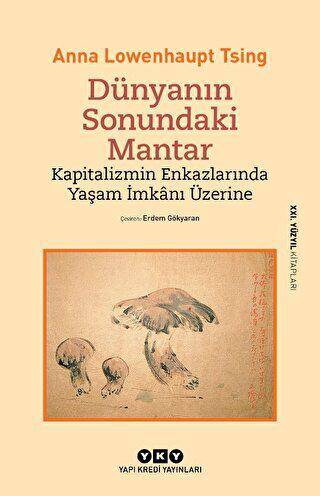 Dünyanın Sonundaki Mantar - Kapitalizmin Enkazlarında Yaşam İmkanı Üzerine - 1